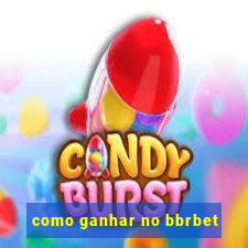 como ganhar no bbrbet